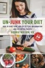 Un-Junk Your Diet - How to Shop, Cook, and Eat to Fight Inflammation and Feel Better Forever (Paperback) - Desiree Nielsen Photo