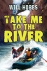 Take Me to the River (Paperback) - Will Hobbs Photo