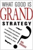 What Good Is Grand Strategy? - Power and Purpose in American Statecraft from Harry S. Truman to George W. Bush (Hardcover) - Hal Brands Photo