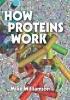 How Proteins Work (Paperback, New) - Mike Williamson Photo