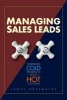 Managing Sales Leads - Turning Cold Prospects into Hot Customers (Hardcover) - James Obermayer Photo