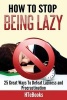 How to Stop Being Lazy - 25 Great Ways to Defeat Laziness and Procrastination (Paperback) - Htebooks Photo