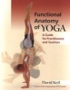 Functional Anatomy of Yoga - A Guide for Practitioners and Teachers (Paperback) - David Keil Photo