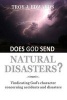 Does God Send Natural Disasters? - Vindicating God's Character Concerning Accidents and Disasters (Paperback) - Troy J Edwards Photo