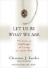 Let Us be What We are - The Joys and Challenges of Living the Little Way (Paperback) - Clarence J Enzler Photo