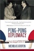 Ping-Pong Diplomacy - The Secret History Behind the Game That Changed the World (Paperback) - Nicholas Griffin Photo