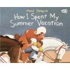 How I Spent My Summer Vacation (Paperback, 1st Dragonfly books ed) - Mark Teague Photo