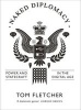 Naked Diplomacy - Power and Statecraft in the Digital Age (Hardcover) - Tom Fletcher Photo