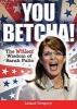 You Betcha! - The Witless Wisdom of Sarah Palin (Paperback, Original) - Leland Gregory Photo