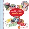 Pretty Little Patchwork (Paperback) - Lark Books Photo