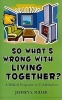 So Whats Wrong with Living Together? - A Biblical Response to Cohabitation (Paperback) - Jeffrey S Miller Photo