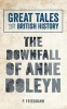 Great Tales from British History: the Downfall of Anne Boleyn (Paperback) - P Friedmann Photo