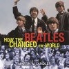 How the Beatles Changed the World (Hardcover) - Martin W Sandler Photo