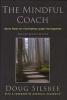 The Mindful Coach - Seven Roles for Facilitating Leader Development (Hardcover, 2nd, new and revised ed.) - Doug Silsbee Photo