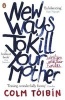 New Ways to Kill Your Mother - Writers and Their Families (Paperback) - Colm Toibin Photo