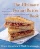 The Ultimate Peanut Butter Book - Savory and Sweet, Breakfast to Dessert, Hundereds of Ways to Use America's Favorite Spread (Paperback) - Bruce Weinstein Photo