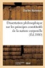 Dissertation Philosophique Sur Les Principes Constitutifs de La Nature Corporelle (French, Paperback) - Charles Barneaud Photo