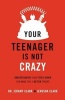 Your Teenager Is Not Crazy - Understanding Your Teen's Brain Can Make You a Better Parent (Paperback) - Jerusha Clark Photo