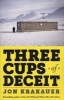 Three Cups of Deceit - How Greg Mortensen, Humanitarian Hero, Lost His Way (Paperback) - Jon Krakauer Photo