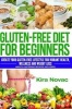 Gluten-Free Diet for Beginners - Create Your Gluten-Free Lifestyle for Vibrant Health, Wellness and Weight Loss (Mouth-Watering Recipes Included) (Paperback) - Kira Novac Photo