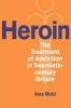 Heroin - The Treatment of Addiction in Twentieth-century Britain (Hardcover) - Alex Mold Photo