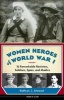 Women Heroes of World War I - 16 Remarkable Resisters, Soldiers, Spies & Medics (Hardcover) - Kathryn J Atwood Photo