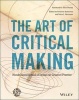 The Art of Critical Making - Rhode Island School of Design on Creative Practice (Hardcover) - Rosanne Somerson Photo