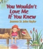 You Wouldn't Love Me If You Knew (Paperback) - Jeannie St John Taylor Photo