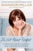 It's Not about Perfect - Competing for My Country and Fighting for My Life (Hardcover) - Shannon Miller Photo