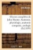 Oeuvres Completes de . Anatomie, Physiologie, Anatomie Comparee, Zoologie (French, Paperback) - John Hunter Photo