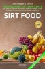 Sirt Food the Secret Behind Diet, Healthy Weight Loss, Disease Reversal & Longevity - The Secret Behind Diet, Healthy Weight Loss, Disease Reversal & Long (Paperback) - John Hodges Photo