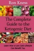 The Complete Guide to the Ketogenic Diet - Learn How a Low Carb Lifestyle Can Benefit You (Paperback) - Ron Kness Photo