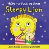 How to Tuck in Your Sleepy Lion (Board book) - Jane Clarke Photo