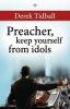 Preacher, Keep Yourself from Idols (Paperback) - Derek Tidball Photo