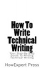 How to Write Technical Writing - Your Step-By-Step Guide to Writing Technical Writing (Paperback) - Howexpert Press Photo