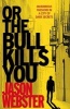 Or the Bull Kills You - (Max Camara 1) (Paperback) - Jason Webster Photo