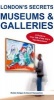 London's Secrets: Museums & Galleries - A Guide to Over 200 of the City's Top Attractions (Paperback) - Robbi Atilgan Photo