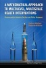 A Mathematical Approach to Multilevel, Multiscale Health Interventions, A: Pharmaceutical Industry Decline and Policy Response (Hardcover, New) - Rodrick Wallace Photo