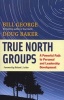 True North Groups - A Powerful Path to Personal and Leadership Development (Paperback) - Bill George Photo