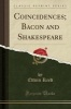 Coincidences; Bacon and Shakespeare (Classic Reprint) (Paperback) - Edwin Reed Photo