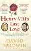 Henry VIII's Last Love - The Extraordinary Life of Katherine Willoughby, Lady-in-Waiting to the Tudors (Paperback) - David Baldwin Photo