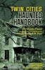 Twin Cities Haunted Handbook - 100 Ghostly Places You Can Visit in and Around Minneapolis and St. Paul (Paperback, New) - Jeff Morris Photo