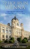 Vienna - 72 Hours in Vienna -A Smart Swift Guide to Delicious Food, Great Rooms & What to Do in Vienna, Austria. (Paperback) - Trip Planner Guides Photo