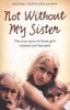 Not without My Sister - The True Story of Three Girls Violated and Betrayed by Those They Trusted (Paperback, New Ed) - Kristina Jones Photo