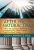 After the Natural Law - How the Classical Worldview Supports Our Modern Moral and Political Views (Paperback) - John Lawrence Hill Photo