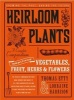 Heirloom Plants - A Complete Compendium of Heritage Vegetables, Fruit, Herbs & Flowers (Hardcover) - Lorraine Harrison Photo