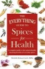 The Everything Guide to Spices for Health - A Complete Guide to the Natural Health-Boosting Benefits of Everyday Spices (Paperback) - Michelle Robson Garth Photo