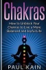 Chakras - How to Unblock Your Chakras to Live a More Balanced and Joyful Life (Paperback) - Paul Kain Photo