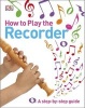 How to Play the Recorder (Hardcover) - Dk Photo