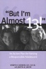 "But I'm Almost 13!" - An Action Plan For Raising a Responsible Adolescent (Paperback) - Kenneth R Ginsburg Photo